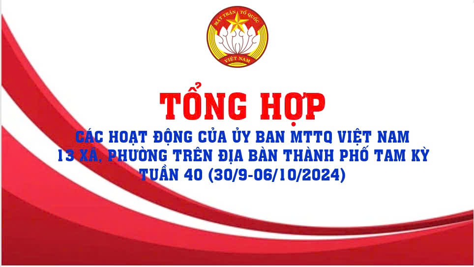 TỔNG HỢP CÁC HOẠT ĐỘNG CÔNG TÁC MẶT TRẬN THÀNH PHỐ VÀ XÃ, PHƯỜNG  TUẦN 40 (30/9 - 06/10)