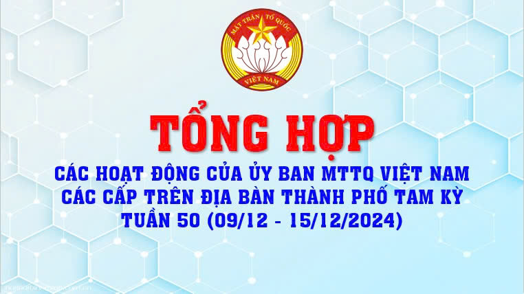 TỔNG HỢP CÁC HOẠT ĐỘNG CÔNG TÁC MẶT TRẬN THÀNH PHỐ VÀ XÃ, PHƯỜNG TUẦN 50 (09/12 - 15/12)